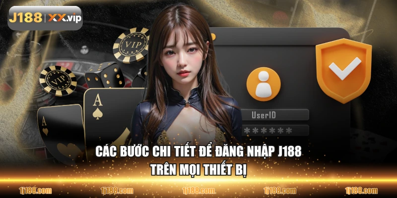Các bước chi tiết để đăng nhập J188 trên mọi thiết bị