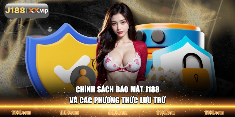 Chính sách bảo mật J188 và các phương thức lưu trữ