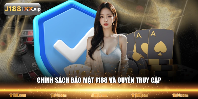 Chính sách bảo mật J188 và quyền truy cập