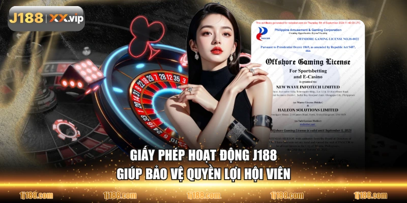 Giấy phép hoạt động J188 giúp bảo vệ quyền lợi hội viên