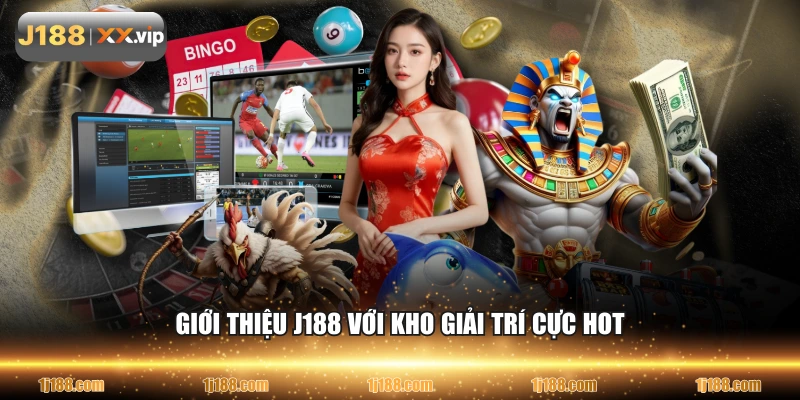 Giới thiệu J188 với kho giải trí cực HOT