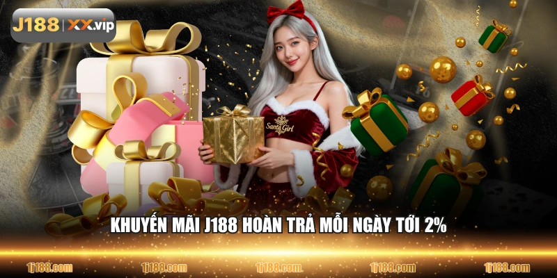Khuyến mãi J188 hoàn trả mỗi ngày tới 2%