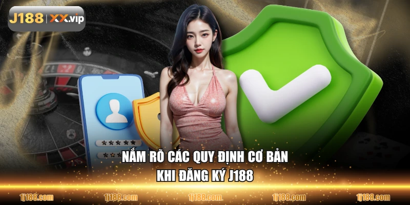 Nắm rõ các quy định cơ bản khi đăng ký J188